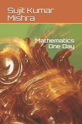 Mathematics One Day by Mishra, Sujit Kumar