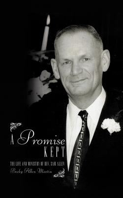 A Promise Kept: The Life and Ministry of REV. Sam Allen by Martin, Becky Allen