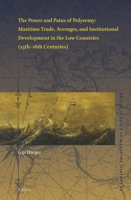 The Power and Pains of Polysemy: Maritime Trade, Averages, and Institutional Development in the Low Countries (15th-16th Centuries) by Dreijer, Gijs