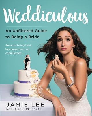 Weddiculous: An Unfiltered Guide to Being a Bride by Lee, Jamie