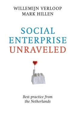 Social Enterprise Unraveled: Best Practice from the Netherlands by Hillen, Mark