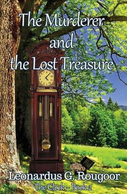 The Murderer and the Lost Treasure: The Clock Book 2 by Rougoor, Leonardus G.