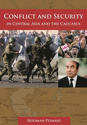 Conflict and Security in Central Asia and the Caucasus by Peimani, Hooman