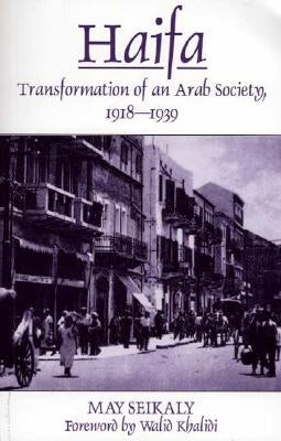 Haifa: Transformation of an Arab Society, 1918-1939 by Seikaly, May
