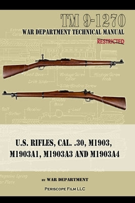 U.S. RIfles, Cal. 30, M1903, M1903A1, M1903A3, M1903A4 by Department, War
