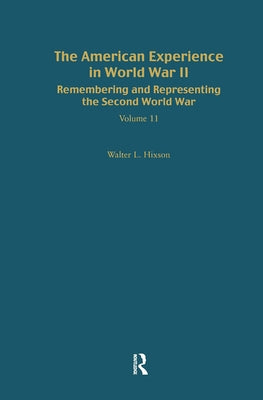 Remembering and Representing the Second World War: The American Experience in World War II by Hixson, Walter