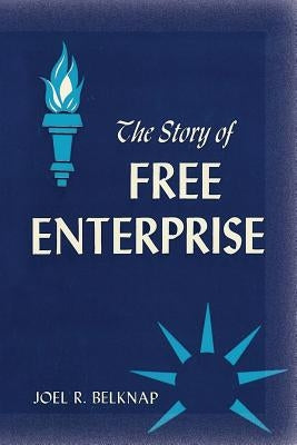 The Story of Free Enterprise: A Course in Basic Americanism by Belknap, Joel R.