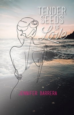 Tender Seeds of Love by Barrera, Jennifer