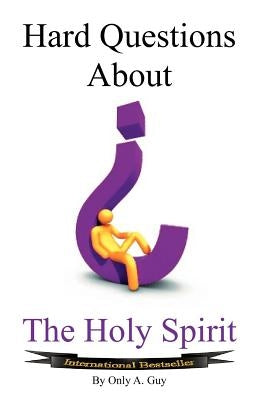 Hard Questions about the Holy Spirit by Only, Guy A.