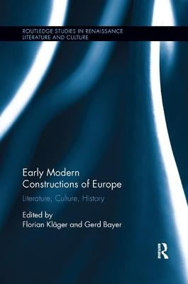 Early Modern Constructions of Europe: Literature, Culture, History by Kläger, Florian