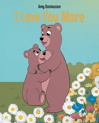 I Love You More by Rasmussen, Amy