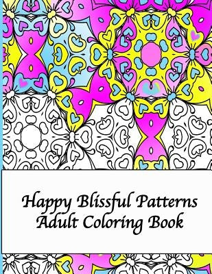 Happy Blissful Patterns Adult Coloring Book by Peaceful Mind Adult Coloring Books