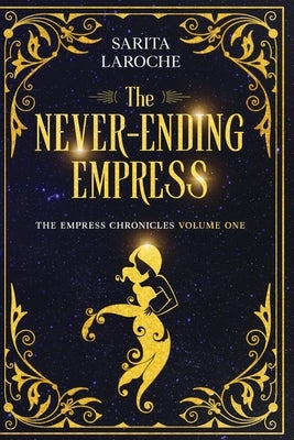 The Never-Ending Empress: A Science Fantasy Dystopian Novel by Laroche, Sarita