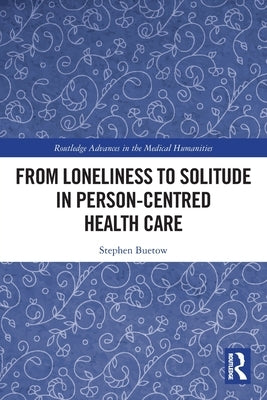 From Loneliness to Solitude in Person-centred Health Care by Buetow, Stephen
