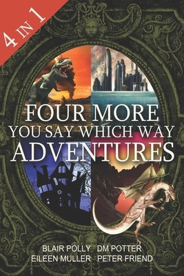 Four More You Say Which Way Adventures: Dinosaur Canyon, Deadline Delivery, Dragons Realm, Creepy House by Polly, Blair