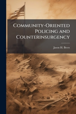 Community-Oriented Policing and Counterinsurgency by Beers, Jason H.