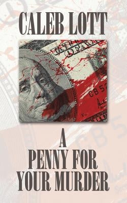 A Penny for Your Murder by Caleb Lott