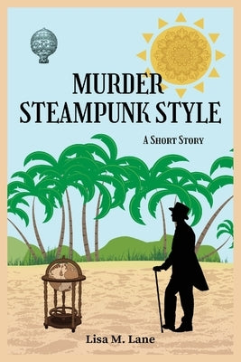 Murder Steampunk Style: A Short Story by Lane, Lisa M.
