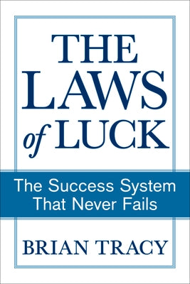 The Success Method That Never Fails: How to Guarantee a Better Future by Unlocking Your Hidden Abilities by Tracy, Brian