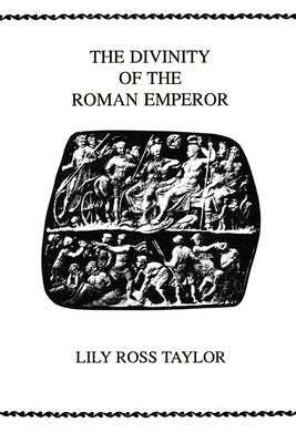 The Divinity of the Roman Emperor by Taylor, Lily Ross