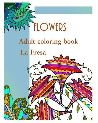 Flowers: Adult Coloring Book by Fresa, La