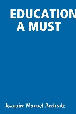 Education a Must by Andrade, Joaquim Manuel