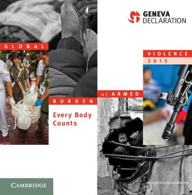 Global Burden of Armed Violence 2015: Every Body Counts by Geneva Declaration Secretariat