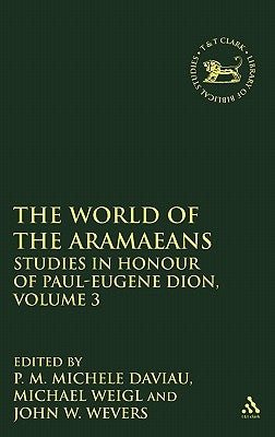 The World of the Aramaeans: Studies in Honour of Paul-Eugene Dion, Volume 3 by Daviau, P. M. Michle