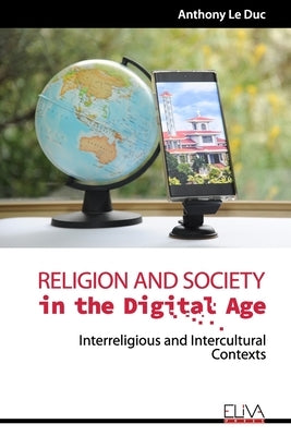 Religion and Society in the Digital Age: Interreligious and Intercultural Contexts by Le Duc, Anthony