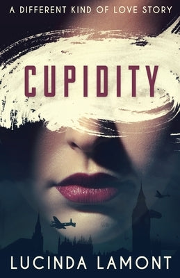 Cupidity: A World War Two Romance by Lamont, Lucinda