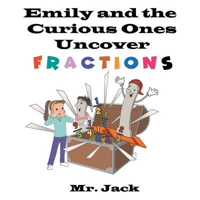 Emily and the Curious Ones Uncover Fractions by Mr Jack