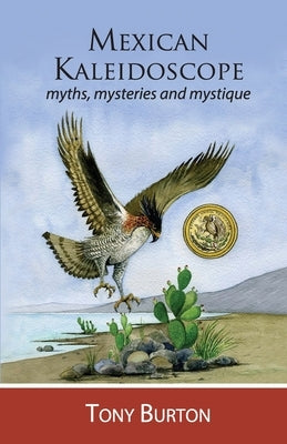 Mexican Kaleidoscope: Myths, mysteries and mystique by Velázquez, Enrique