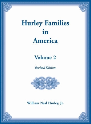 Hurley Families in America, Volume Two, Revised Edition by Hurley, William