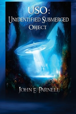 USO: Unidentified Submerged Object by Parnell, John E.