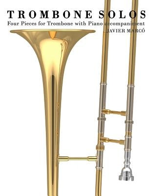 Trombone Solos: Four Pieces for Trombone with Piano Accompaniment by Marc