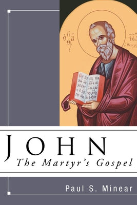 John: The Martyr's Gospel by Minear, Paul S.