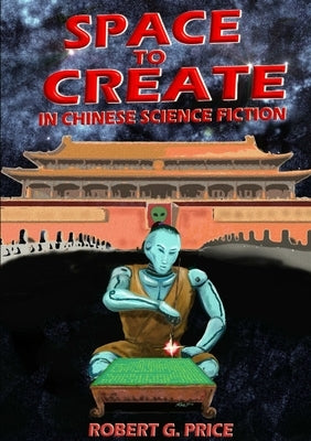 Space to Create in Chinese Science Fiction. by Price, Robert G.