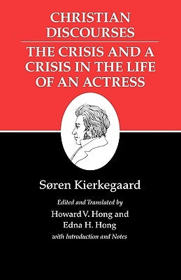 Kierkegaard's Writings, XVII, Volume 17: Christian Discourses: The Crisis and a Crisis in the Life of an Actress. by Kierkegaard, Søren