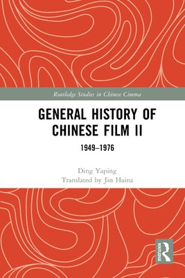 General History of Chinese Film II: 1949-1976 by Yaping, Ding