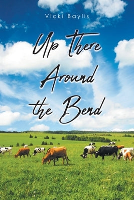 Up There Around the Bend by Baylis, Vicki