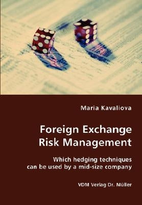 Foreign Exchange Risk Management- Which hedging techniques can be used by a mid-size company by Kavaliova, Maria