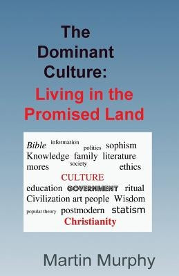 The Dominant Culture: : Living in the Promised Land by Murphy, Martin