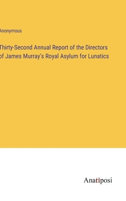 Thirty-Second Annual Report of the Directors of James Murray's Royal Asylum for Lunatics by Anonymous
