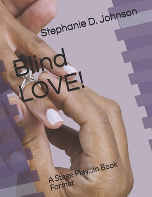 Blind LOVE!: A Stage Play...in Book Format by Johnson, Stephanie D.