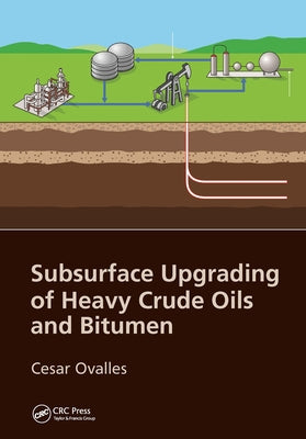 Subsurface Upgrading of Heavy Crude Oils and Bitumen by Ovalles, Cesar