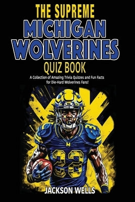 Michigan Wolverines: The Supreme Quiz and Trivia Book by Wells, Jackson