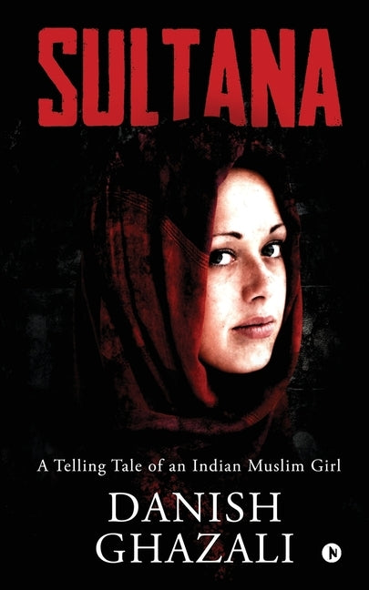 Sultana: A Telling Tale of an Indian Muslim Girl by Danish Ghazali