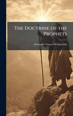 The Doctrine of the Prophets by Kirkpatrick, Alexander Francis