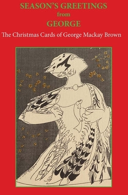 Seasons Greetings from George: The Christmas Cards of George MacKay Brown by Brown
