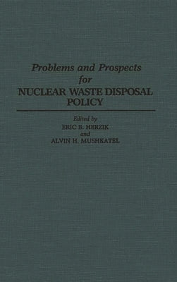 Problems and Prospects for Nuclear Waste Disposal Policy by Herzik, Eric B.
